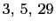 $ 3, 5, 29$