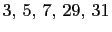 $ 3, 5, 7, 29, 31$