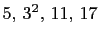 $ 5, 3^2, 11, 17$
