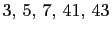 $ 3, 5, 7, 41, 43$