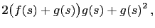 $\displaystyle 2\bigl(f(s)+g(s)\bigr)g(s)+g(s)^2 ,$