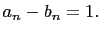 $ a_n-b_n=1.$