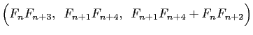 $\displaystyle \Bigl(F_nF_{n+3},   F_{n+1}F_{n+4},   F_{n+1}F_{n+4}+F_nF_{n+2}\Bigr)$