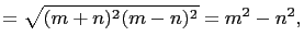 $\displaystyle = \sqrt{(m+n)^2(m-n)^2}=m^2-n^2,$