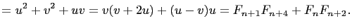 $\displaystyle =u^2+v^2+uv=v(v+2u)+(u-v)u=F_{n+1}F_{n+4}+F_nF_{n+2}.$
