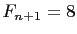 $ F_{n+1}=8$