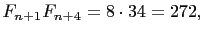 $\displaystyle F_{n+1}F_{n+4}=8\cdot 34=272,$