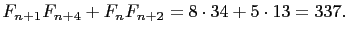 $\displaystyle F_{n+1}F_{n+4}+F_nF_{n+2}=8\cdot 34+5\cdot 13=337.$