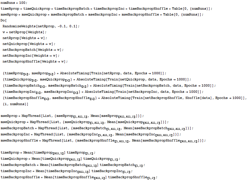 numRuns = 100 ; timeRprop = timeQuickprop = timeBackpropBatch = timeBackpropInc = timeBackprop ... fle = Mean[timeBackpropShuffle_〚All, 1〛] timeBackpropShuffle_〚1, 2〛 ; 