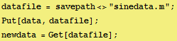 datafile = savepath<>"sinedata.m" ; Put[data, datafile] ; newdata = Get[datafile] ; 