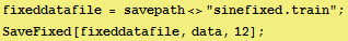 fixeddatafile = savepath<>"sinefixed.train" ; SaveFixed[fixeddatafile, data, 12] ; 