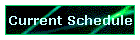 Current Schedule