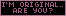 I'm Original, are you?