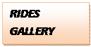 Text Box: RIDES GALLERY