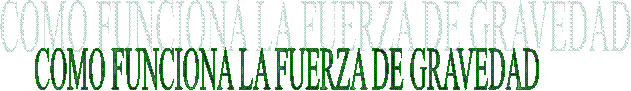 COMO FUNCIONA LA FUERZA DE GRAVEDAD