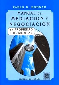 Manual de Mediacin y Negociacin en Propiedad Horizontal. Autor: Pablo D. Bodnar