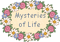 great mysteries of life