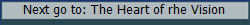 Next go to: The Heart of rhe Vision