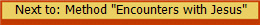  Next to: Method "Encounters with Jesus"