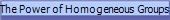 The Power of Homogeneous Groups