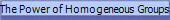 The Power of Homogeneous Groups