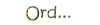 Ord