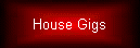 House Gigs