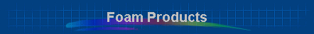 Foam Products