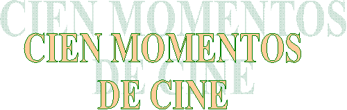CIEN MOMENTOS
DE CINE