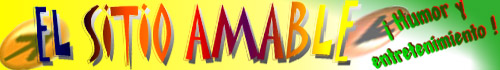 EL SITIO AMABLE: Humor, entretenimiento y diversi�n