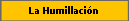 La Humillaci�n