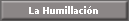 La Humillaci�n