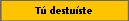 T� destu�ste