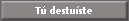 T� destu�ste