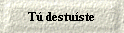 T� destu�ste