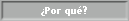 �Por qu�?