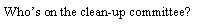 Text Box: Who�s on the clean-up committee?