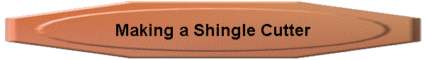 Making a Shingle Cutter