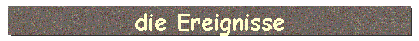 die Ereignisse