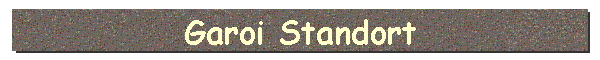 Garoi Standort