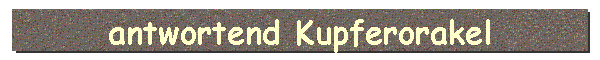 antwortend Kupferorakel