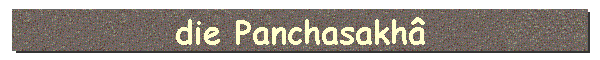 die Panchasakh�