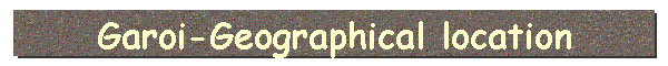 Garoi-Geographical location