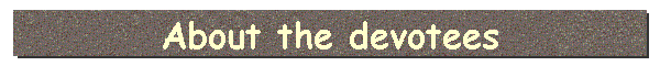 About the devotees