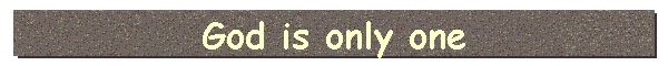 God is only one