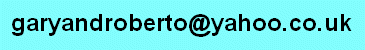 [ gary and roberto at yahoo dot co dot uk ]