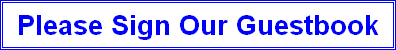 [ Please Sign Our Guestbook ]