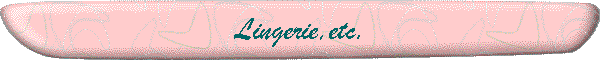 Lingerie,etc.