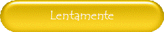 Lentamente