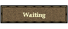 Waiting